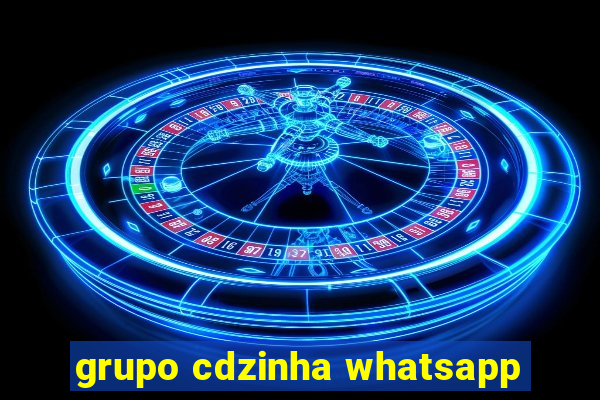 grupo cdzinha whatsapp